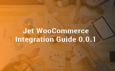 Jet WooCommerce Integration Guide 0.0.1