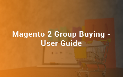 Magento 2 Group Buying - User Guide