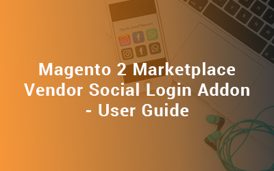 Magento 2 Marketplace Vendor Social Login Addon - User Guide