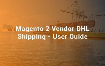 Magento 2 Vendor DHL Shipping - User Guide