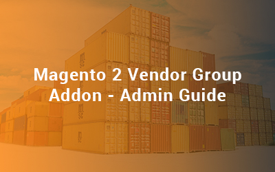 Magento 2 Vendor Group Addon - Admin Guide