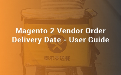 Magento 2 Vendor Order Delivery Date - User Guide