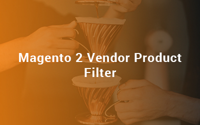 Magento 2 Vendor Product Filter - Admin Guide